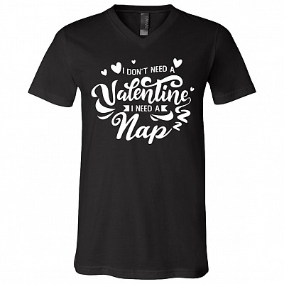I Don't Need a Valentine I Need a Nap Funny Anti Valentine T-Shirt - V-Neck