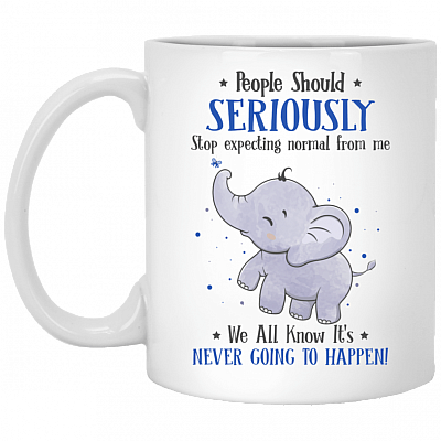 People Should Seriously Stop Expecting Normal From Me Ceramic Coffee Mug - Funny