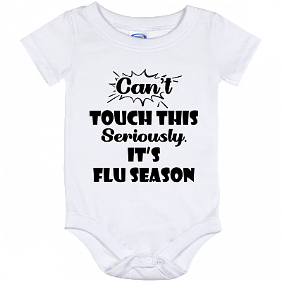 Can't Touch This Seriously It's Flu Season Baby Onsie - Infant Bodysuit