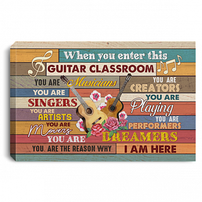 When You Enter This Guitar Classroom You Are Musicians You Are Singers Framed Canvas Prints - Unframed Poster