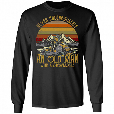 Never Underestimate An Old Man With A Snowmobile Hoodie - Sweatshirt - Long Sleeve Shirt