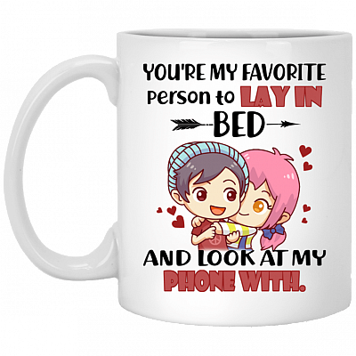You're My Favorite Person To Lay In Bed And Look At My Phone With Coffee Mug - Beer Stein - Water Bottle