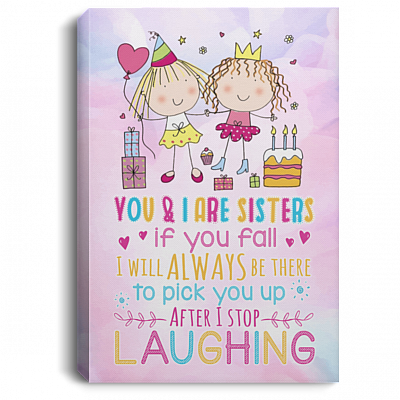 You And I Are Sisters If You Fall I Will Always Be There Wrapped Framed Canvas Prints - Unframed Poster