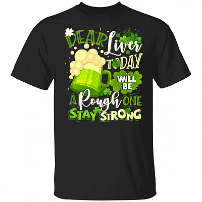 Dear Liver Today Will Be A Rough One Stay Strong St Patrick's Day Drinking T-Shirts | Funny St Pattys Day Tee Shirt