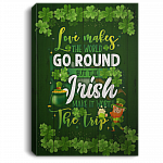 Love Makes The World Go Round But The Irish Make It Worth The Trip Framed Canvas Prints - Unframed Poster