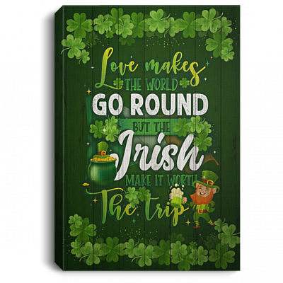 Love Makes The World Go Round But The Irish Make It Worth The Trip Framed Canvas Prints - Unframed Poster