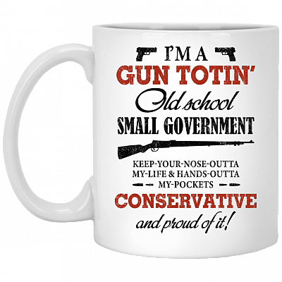 I'm A Gun Totin Old School Small Government Keep Your Nose Outta My Life Ceramic Coffee Mug - Beer Stein