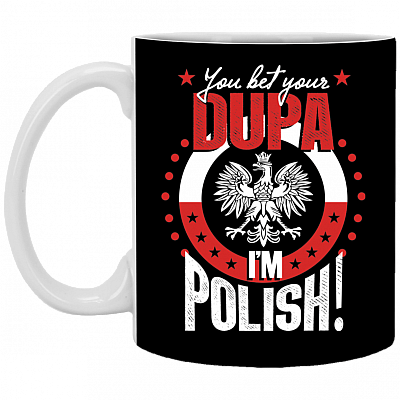 You Bet Your Dupa I'm Polish Coffee Mug - Beer Stein - Water Bottle