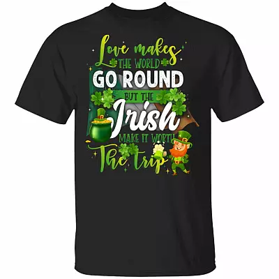 Love Makes The World Go Round But The Irish Make It Worth The Trip T-Shirt #1