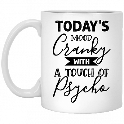 Today's Mood Cranky With A Touch Of Psycho Funny Ceramic Coffee Mug - Beer Stein - Water Bottle