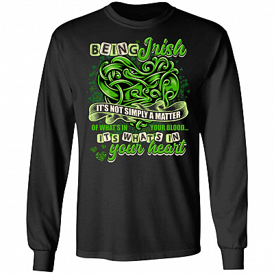 Being Irish It's Not Simly A Matter Of What's In Your Blood It's What's In Your Heart Hoodie - Sweatshirt
