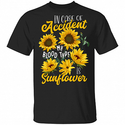 In Case Of Accident My Blood Type Is Sunflower T-Shirt - Sunflower Lover Gifts