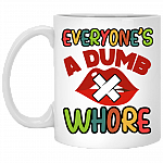 Everyone's A Dumb Whore Coffee Mug - Beer Stein - Water Bottle