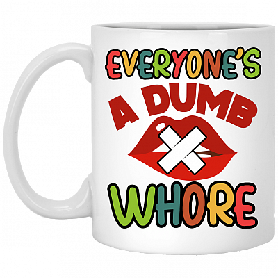 Everyone's A Dumb Whore Coffee Mug - Beer Stein - Water Bottle
