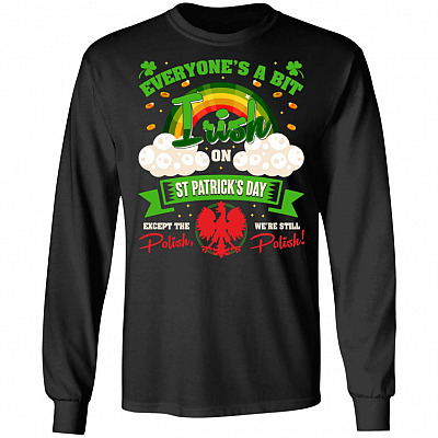 Everyone's A Bit Irish On St PatricksPatrick's Day Except The Polish We're Still Polish Hoodie - Sweatshirt