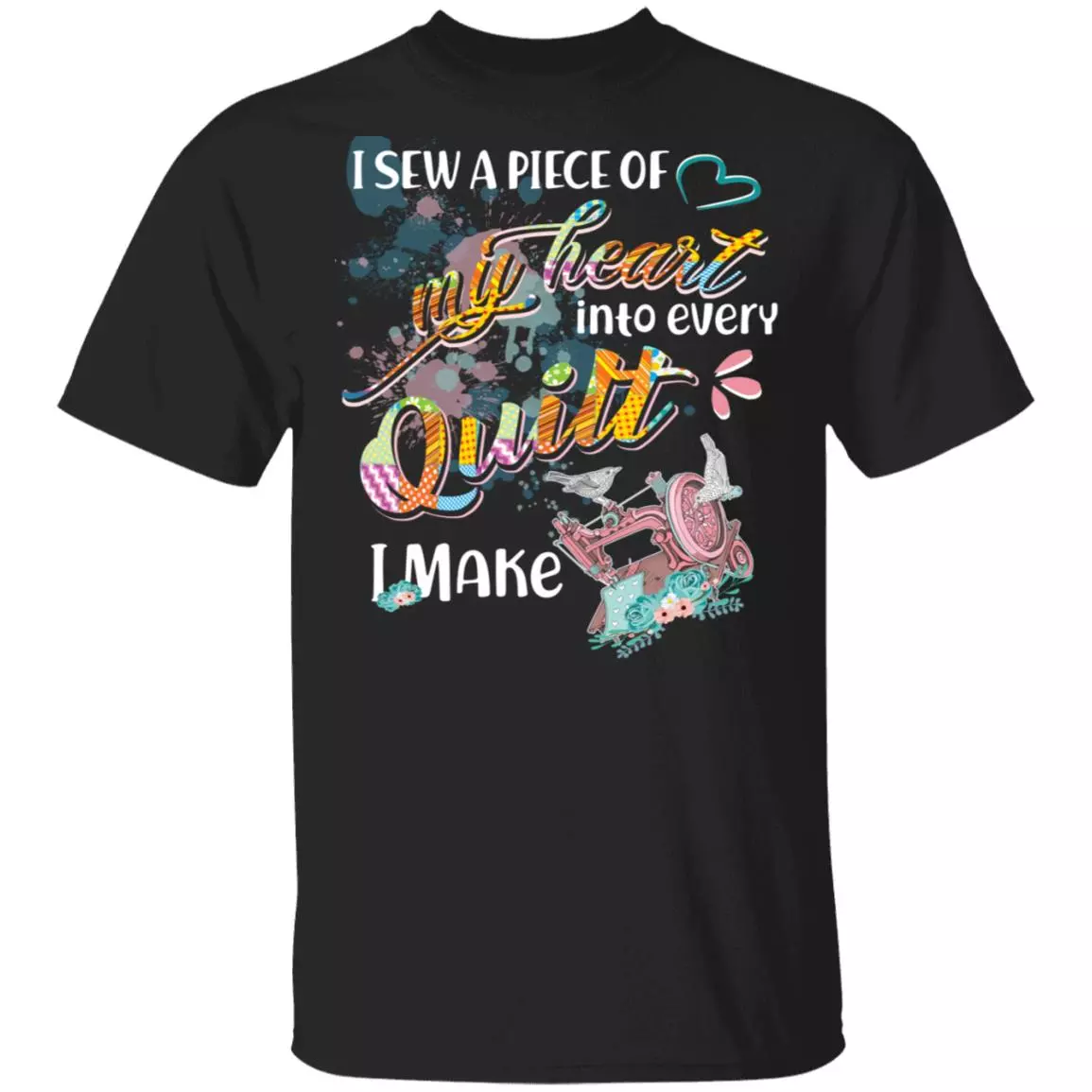 CubeBik I Sew A Piece-Of-My-Heart Into Every Quilt I Make T-Shirt