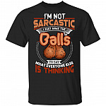 CubeBik I'm Not Sarcastic I Just Have The Balls To Say What Everyone Else Is Thinking Funny T-Shirt