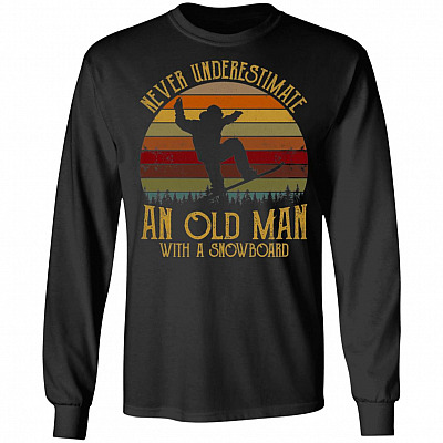 Never Underestimate An Old Man With A Snowboard Hoodie - Sweatshirt - Long Sleeve Shirt