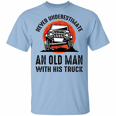 Never Underestimate An Old Man With His Truck T-Shirt - Funny Off Road Shirt