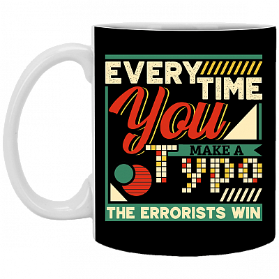 Every Time You Make A Typo The Errorists Win Funny Ceramic Coffee Mug - Beer Stein - Water Bottle