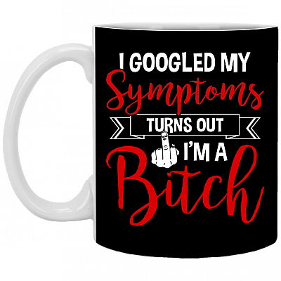 I Googled My Sym-ptoms Turns Out I'm A Bitch Ceramic Coffee Mug - Beer Stein