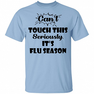 Can't Touch This Seriously It's Flu Season Kids Shirts