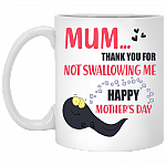 Mum Thank You For Not Swallowing Me Happy Mother's Day Ceramic Coffee Mug - Beer Stein - Baby Shower Gifts