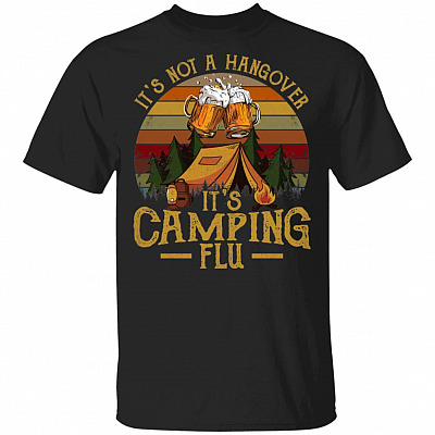 Its Not Hangover It Camping Flu T-Shirt - Funny Camping Drinking Shirt
