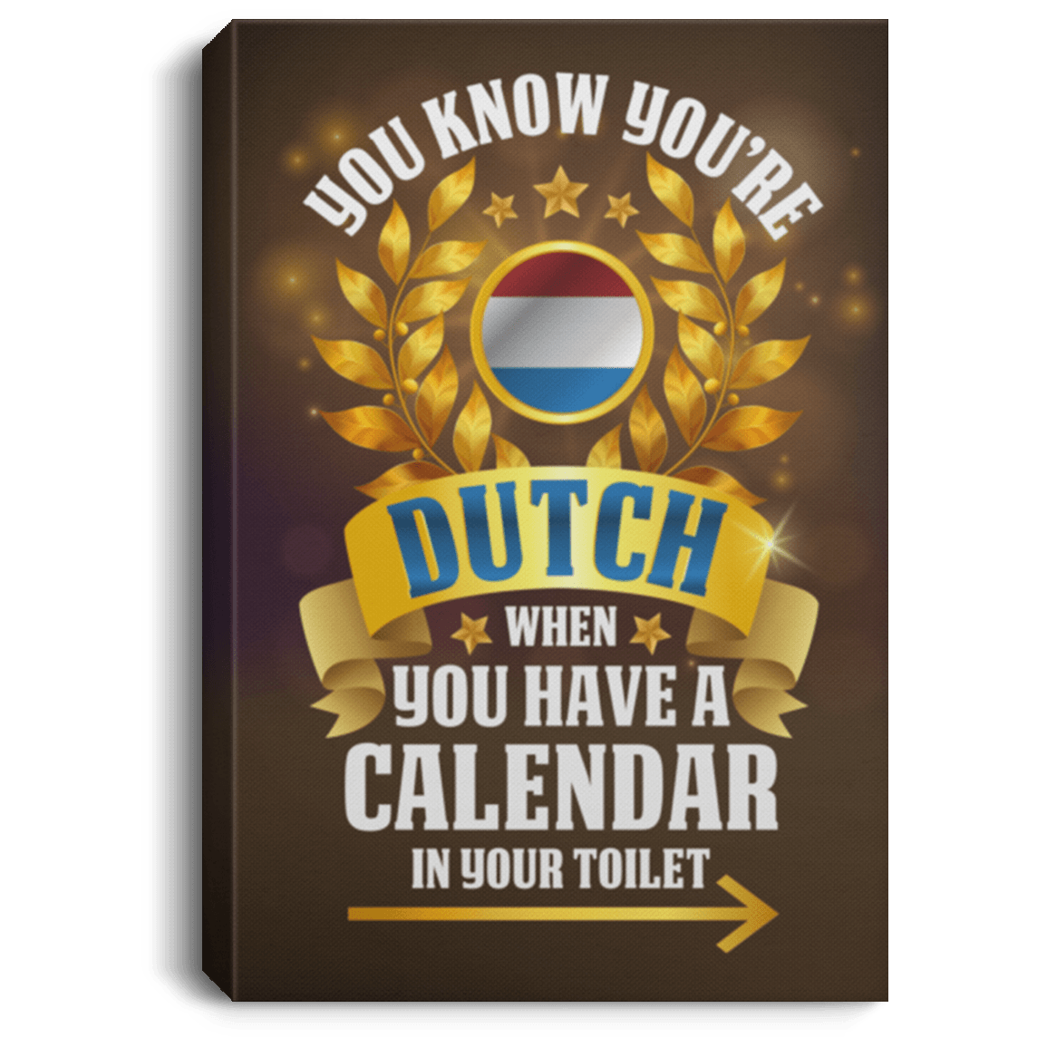 CubeBik You Know You're Dutch When You Have A Calendar In Your Toilet Wrapped Framed Canvas Prints - Unframed Poster