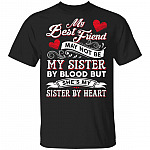 CubeBik My Best Friend May Not Be My Sister By Blood But She's My Sister By Heart T-Shirt