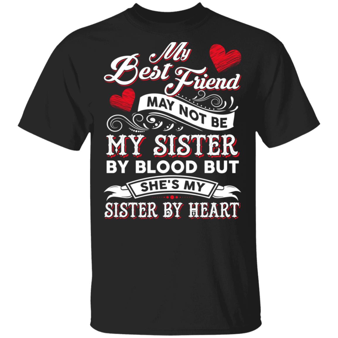 CubeBik My Best Friend May Not Be My Sister By Blood But She's My Sister By Heart T-Shirt