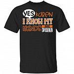 CubeBik Yes Karen I Know My Hands Are Full Funny T-Shirt