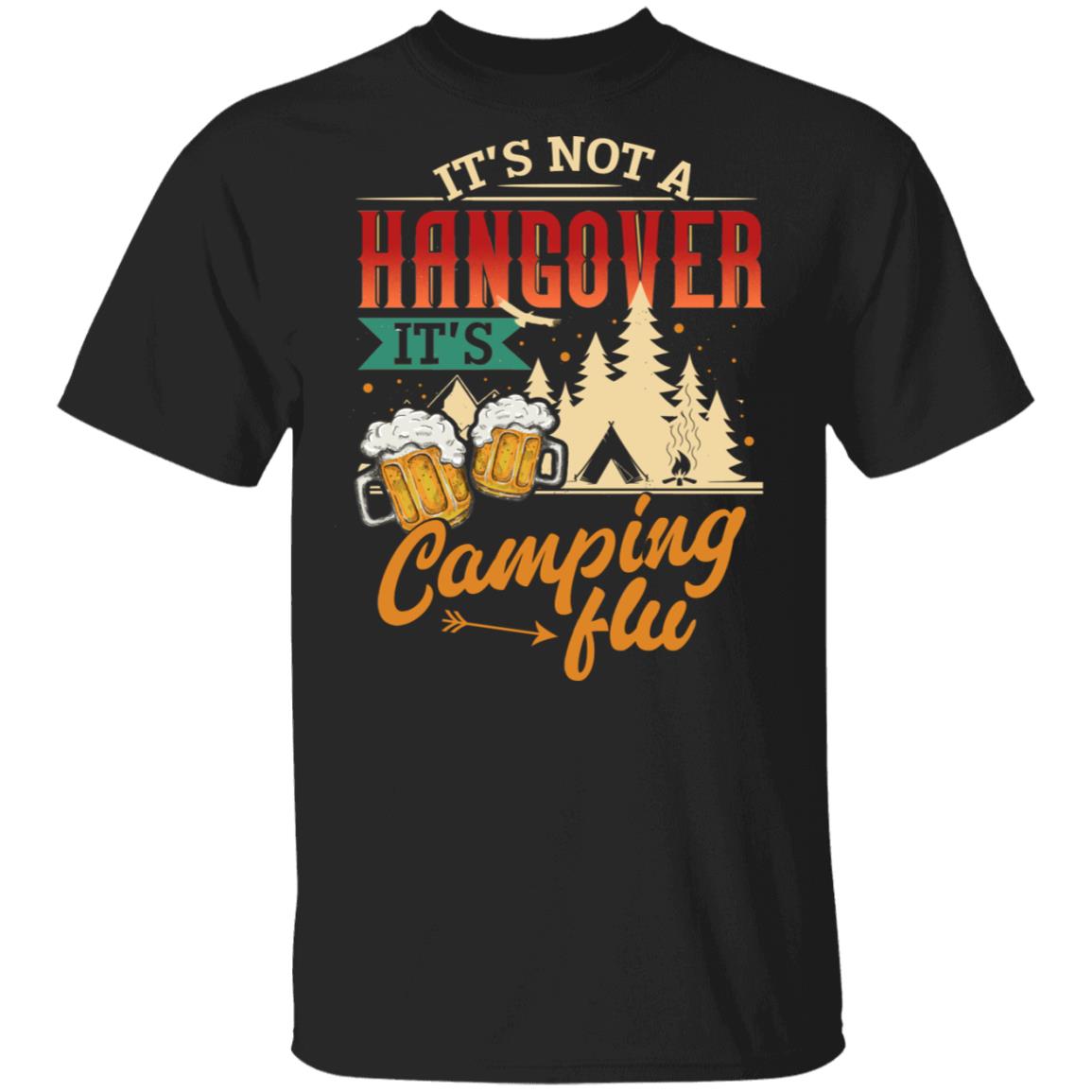 CubeBik It's Not A Hangover It's Camping Flu T-Shirt - Funny Camping Shirt
