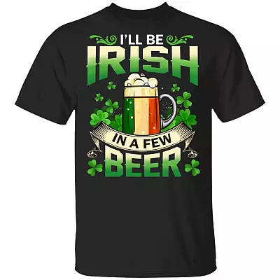CubeBik I'll Be Irish In A Few Beer St Patrick's Day Drinking T-Shirts | Funny St Pattys Day Shamrock Gift Tee Shirt