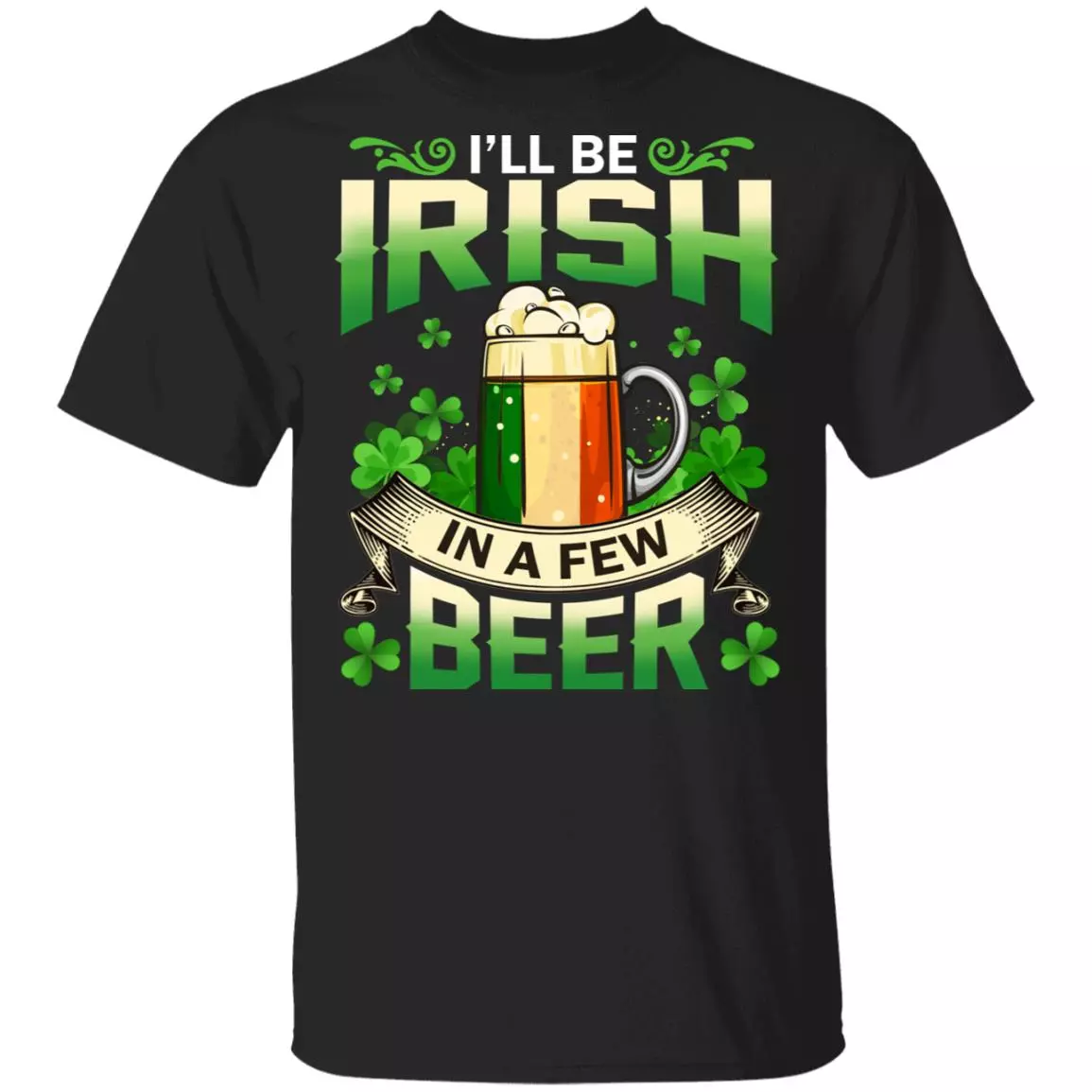 CubeBik I'll Be Irish In A Few Beer St Patrick's Day Drinking T-Shirts | Funny St Pattys Day Shamrock Gift Tee Shirt
