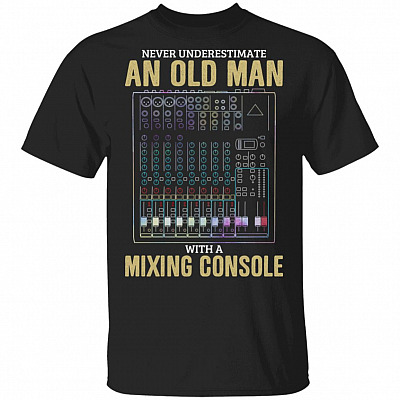 CubeBik Never Underestimate An Old Man With A Mixing Console T-Shirt