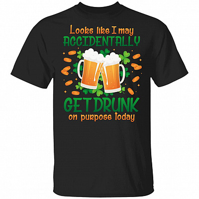 CubeBik Looks Like I May Accidentally Get Drunk On Purpose Today T-Shirt - Funny Saint Patricks Day Shirts