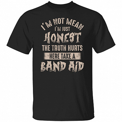 CubeBik I'm Not Mean I'm Just Honest The Truth Hurts Here Take A Band Aid Funny T-Shirt