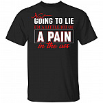 CubeBik Not Going To Lie I'm A Little Bit Of A Pain In The Ass Funny T-Shirt