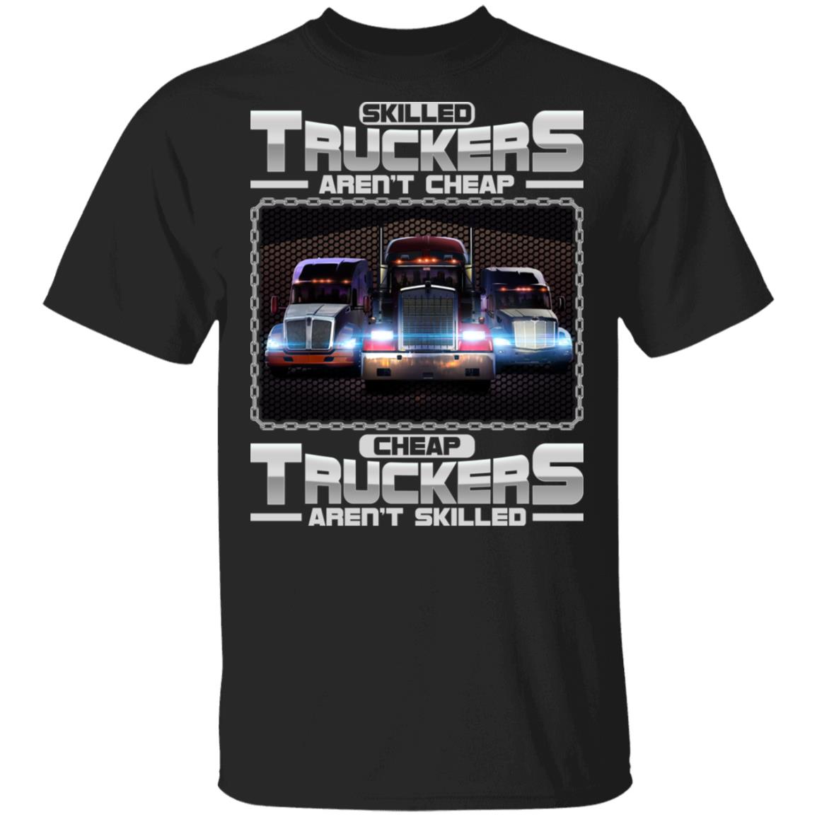 CubeBik Skilled Truckers Aren't Cheap Cheap Truckers Aren't Skilled T-Shirt - Funny Trucker Shirt