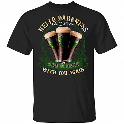CubeBik Hello Darkness My Old Friend T-Shirt - Funny St Patricks Day Gift