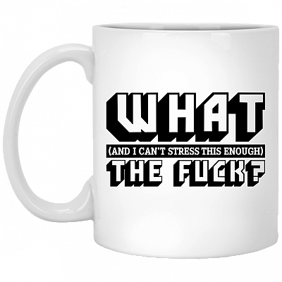 CubeBik What And I Can't Stress This Enough The Fu-ck Coffee Mug - Beer Stein - Water Bottle
