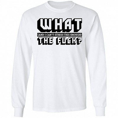CubeBik What And I Can't Stress This Enough The Fu-ck Hoodie - Sweatshirt - Long Sleeve