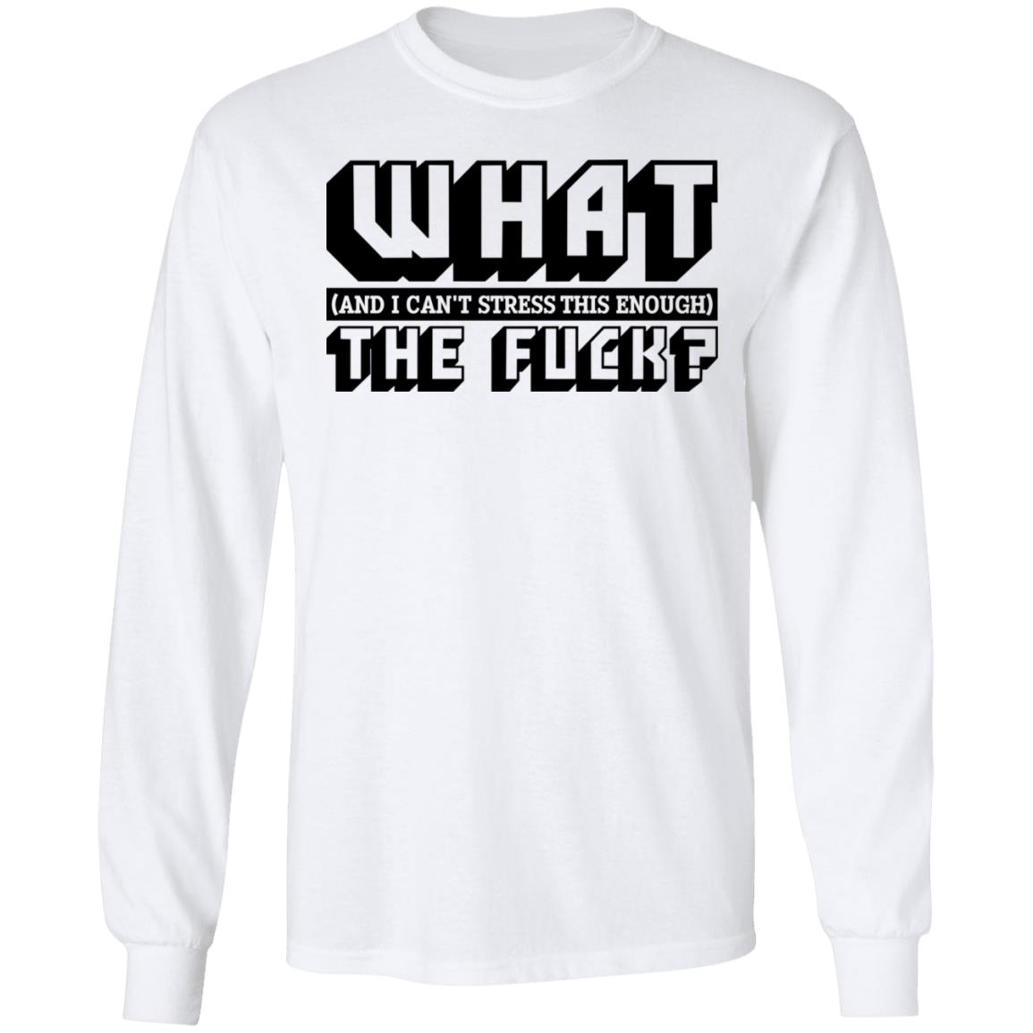 CubeBik What And I Can't Stress This Enough The Fu-ck Hoodie - Sweatshirt - Long Sleeve