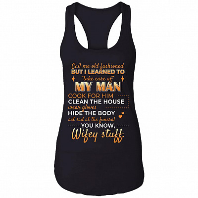 CubeBik Call Me Old Fashioned But I Learned Yo Take Care Of My Man Cotton Tank Top Tee - Ladies Racerback Tank