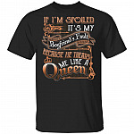 CubeBik If I'm Spoiled It's My Boyfriend's Fault Because He Treats Me Like A Queen T-Shirt - Funny Girlfriend Shirt
