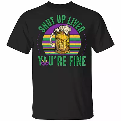 CubeBik Vintage Shut Up Liver You Are Fine Funny Mardi Gras Drinking Costume T-Shirt For Beer Lovers