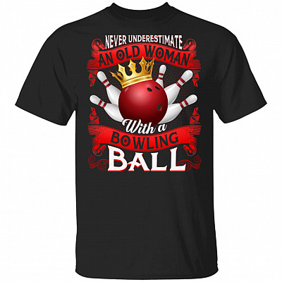 Never Underestimate An Old Woman With A Bowling Ball T-Shirt
