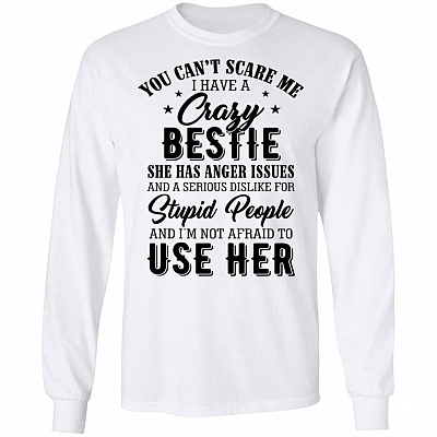 You Cant Scare Me I Have Crazy Bestie Hoodie - Sweatshirt - Long Sleeve Shirt