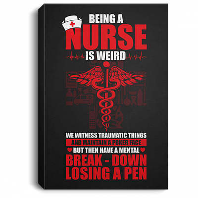 Being A Nurse Is Weird We Witness Traumatic Things Gallery Wrapped Framed Canvas Prints - Unframed Poster
